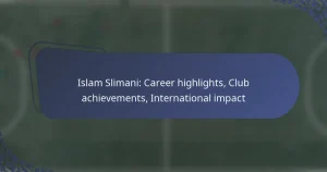 Islam Slimani: Career highlights, Club achievements, International impact