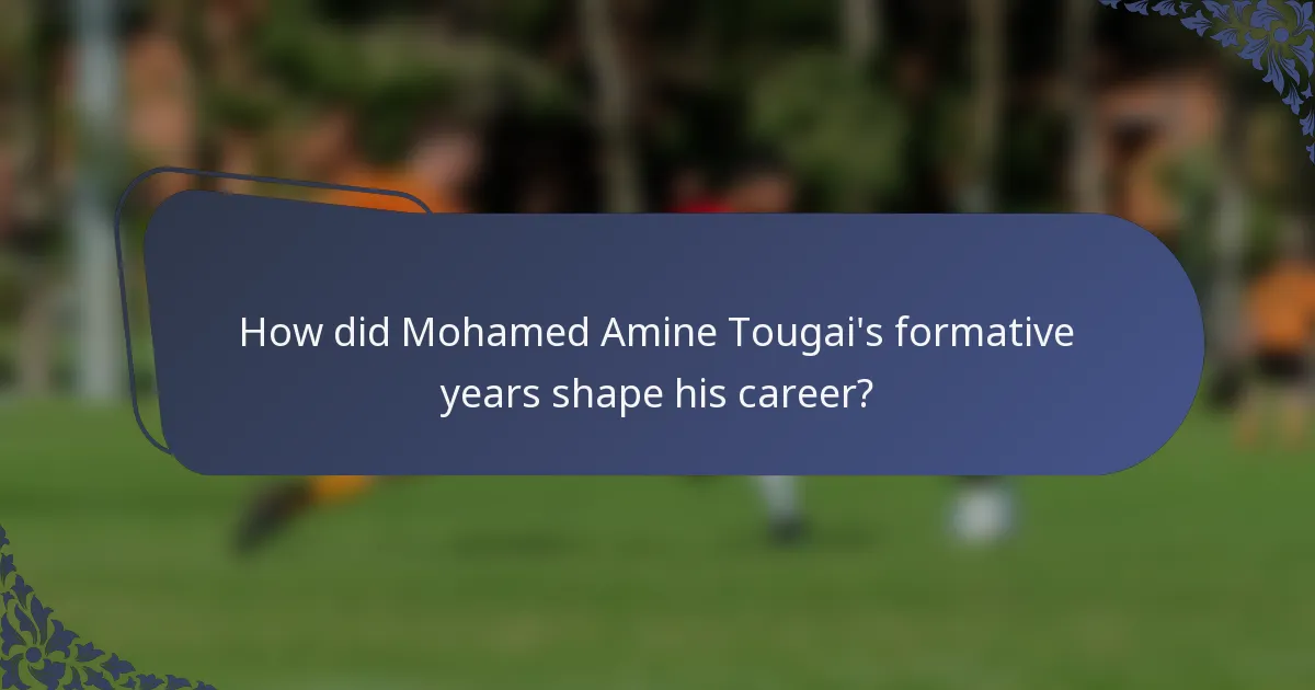 How did Mohamed Amine Tougai's formative years shape his career?
