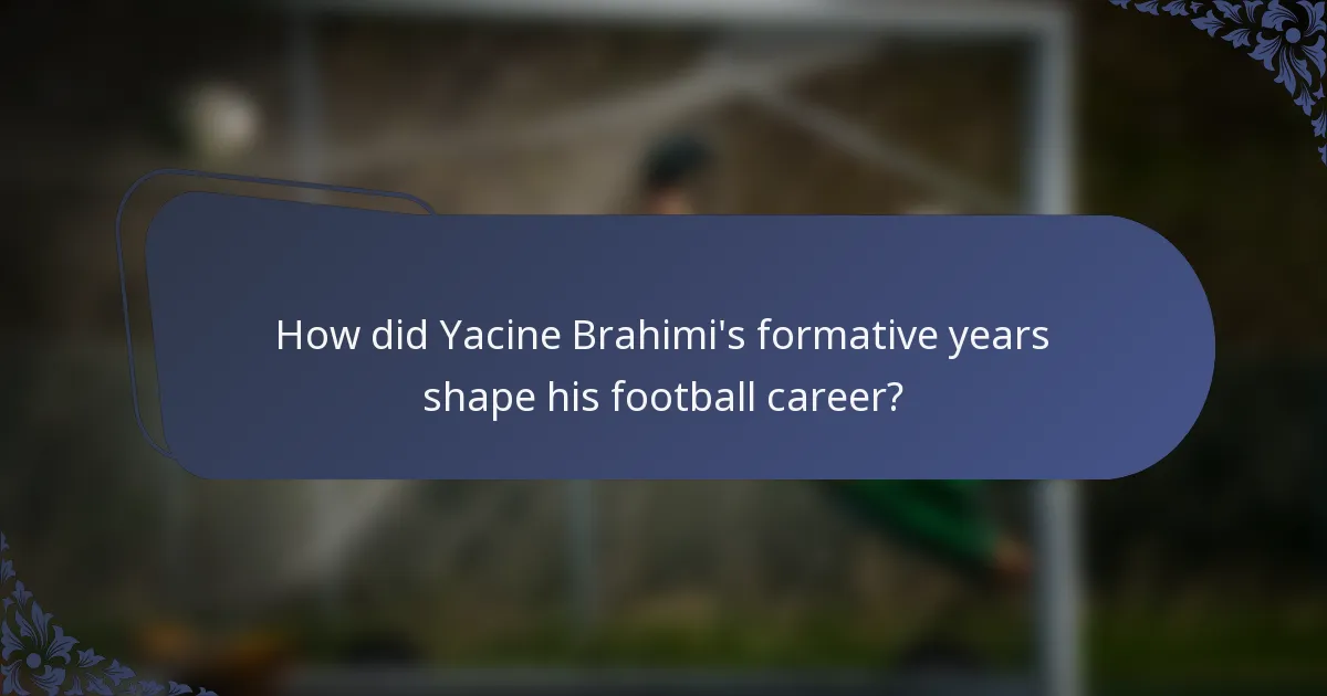 How did Yacine Brahimi's formative years shape his football career?