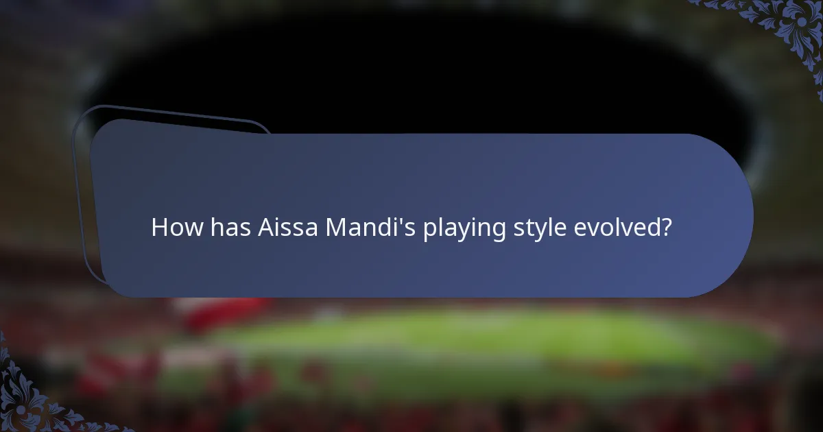 How has Aissa Mandi's playing style evolved?