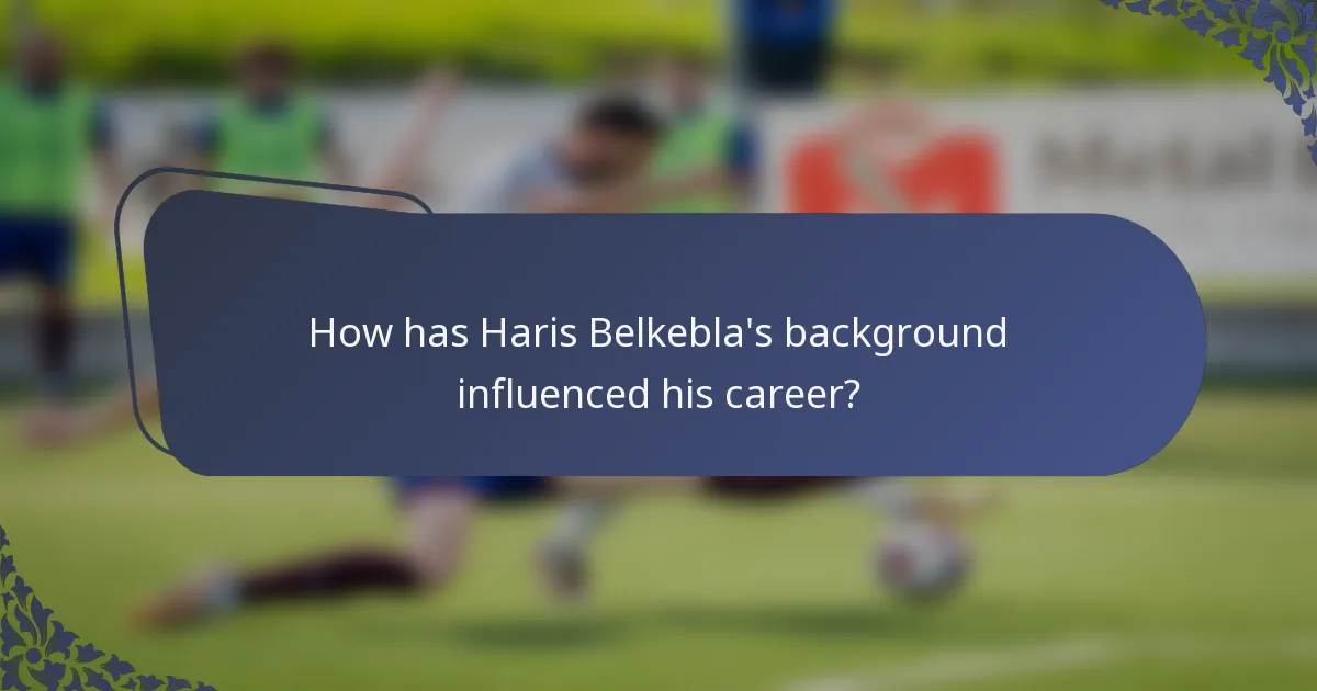 How has Haris Belkebla's background influenced his career?