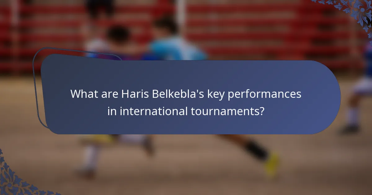What are Haris Belkebla's key performances in international tournaments?