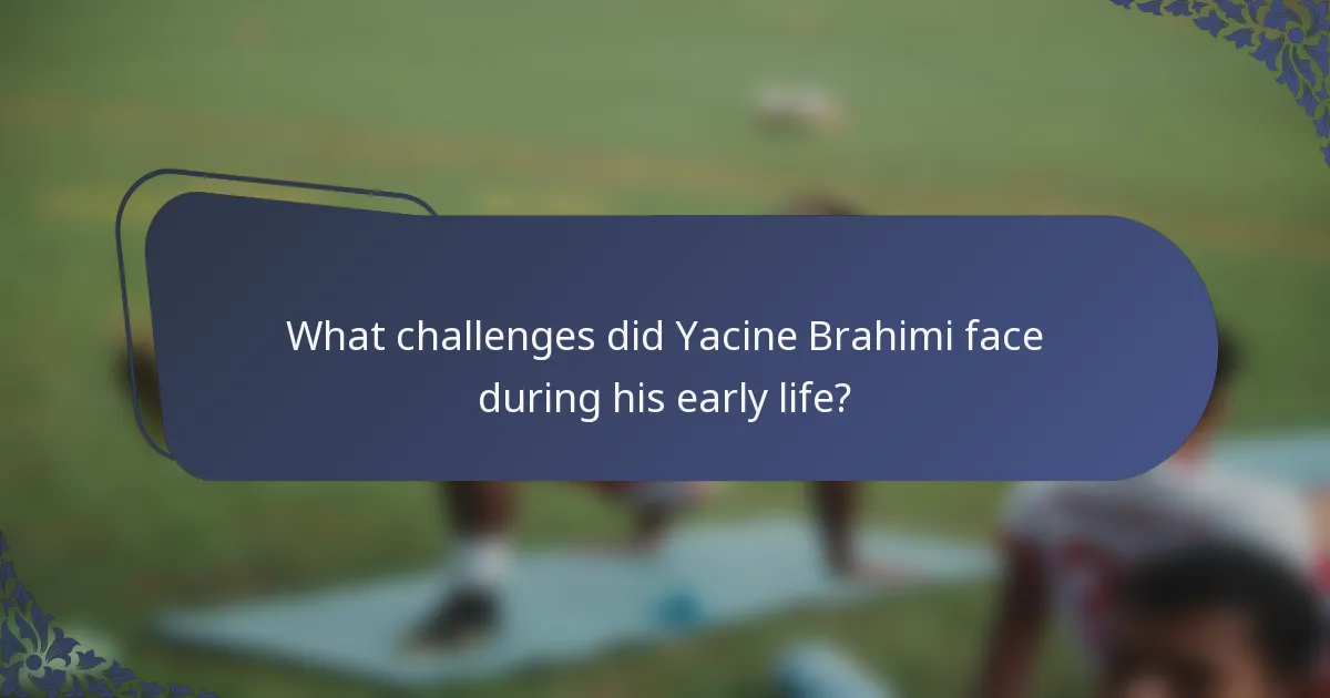 What challenges did Yacine Brahimi face during his early life?