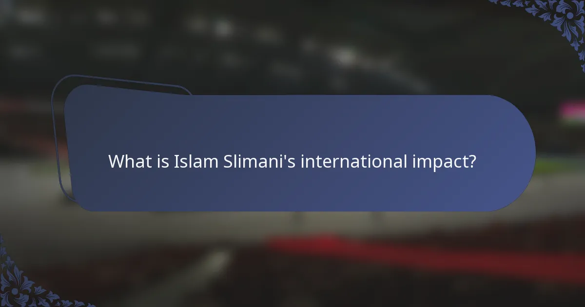 What is Islam Slimani's international impact?