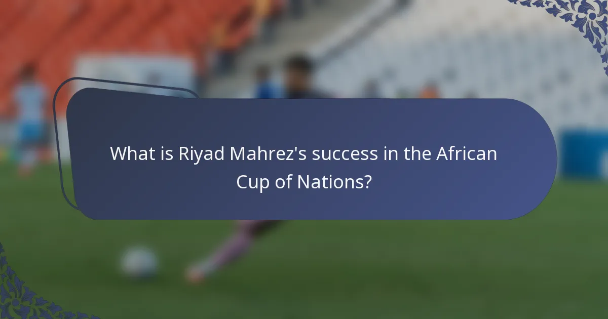 What is Riyad Mahrez's success in the African Cup of Nations?