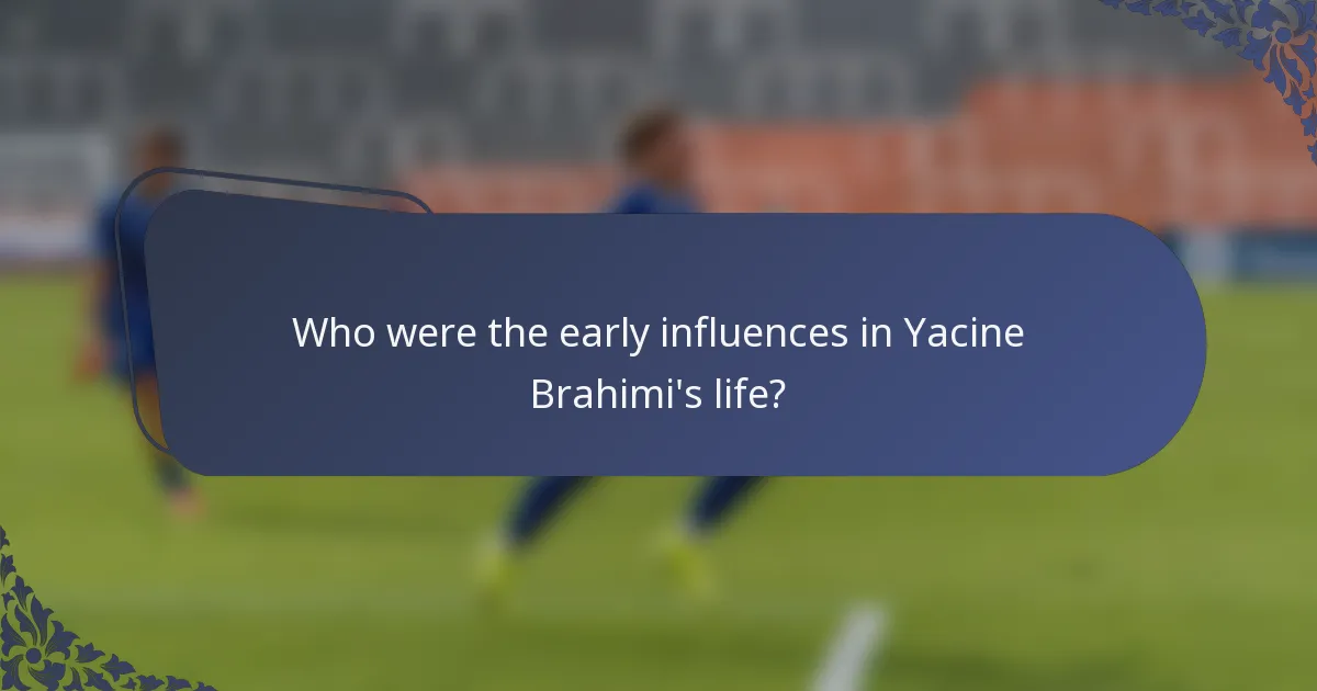 Who were the early influences in Yacine Brahimi's life?